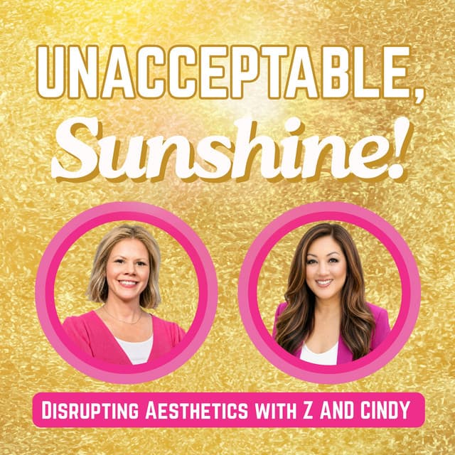 Unacceptable, Sunshine! podcast cover: Disrupting Aesthetics with Z and Cindy